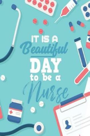 Cover of It It a Beautiful Day to Be a Nurse