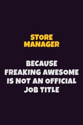 Book cover for Store Manager, Because Freaking Awesome Is Not An Official Job Title