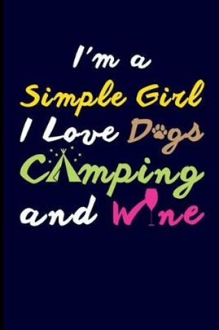 Cover of I'm a Simple Girl I Love Dogs Camping and Wine