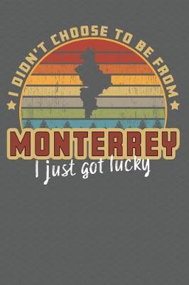 Book cover for I Didn't Choose to Be From Monterrey I Just Got Lucky