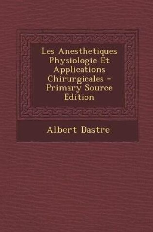 Cover of Les Anesthetiques Physiologie Et Applications Chirurgicales