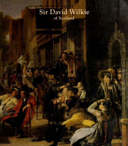 Book cover for Sir David Wilkie of Scotland, 1785-1841