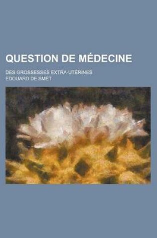 Cover of Question de Medecine; Des Grossesses Extra-Uterines