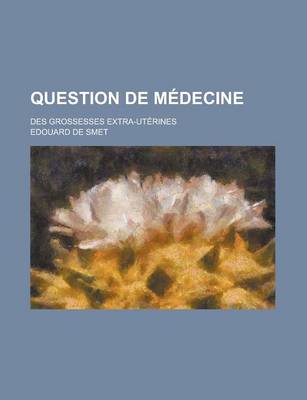 Book cover for Question de Medecine; Des Grossesses Extra-Uterines