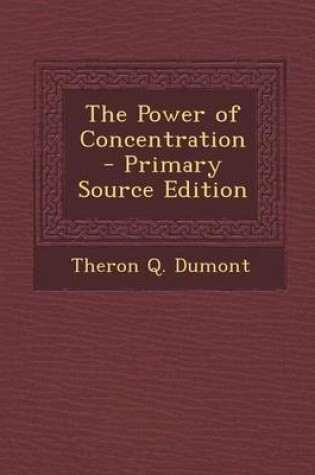 Cover of The Power of Concentration - Primary Source Edition