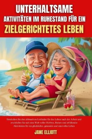 Cover of Unterhaltsame Aktivitäten im Ruhestand für ein zielgerichtetes Leben