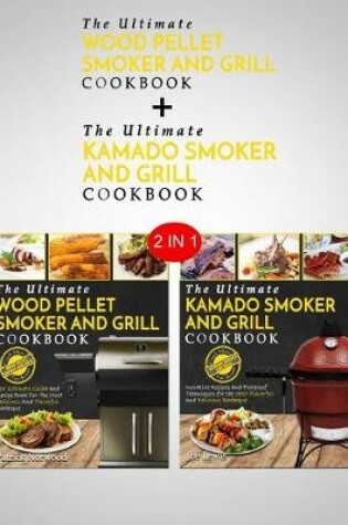 Cover of Kamado Smoker and Grill Cookbook & Wood Pellet Smoker And Grill Cookbook