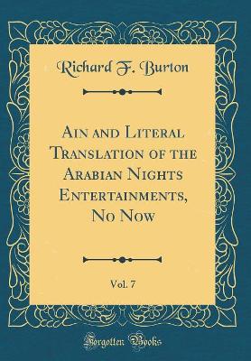 Book cover for Ain and Literal Translation of the Arabian Nights Entertainments, No Now, Vol. 7 (Classic Reprint)