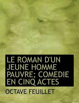 Book cover for Le Roman D'Un Jeune Homme Pauvre; Comedie En Cinq Actes