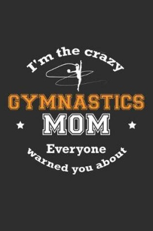 Cover of I'm The Crazy Gymnastics Mom Everyone Warned You About