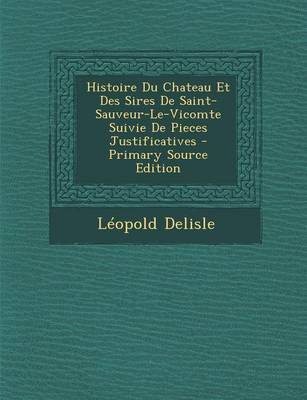 Book cover for Histoire Du Chateau Et Des Sires de Saint-Sauveur-Le-Vicomte Suivie de Pieces Justificatives