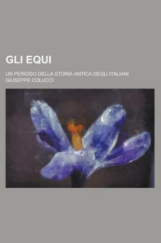 Cover of Gli Equi; Un Periodo Della Storia Antica Degli Italiani