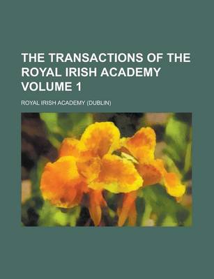 Book cover for The Transactions of the Royal Irish Academy Volume 1