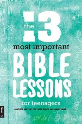 Cover of The 13 Most Important Bible Lessons for Teenagers