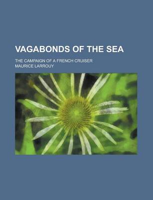 Book cover for Vagabonds of the Sea; The Campaign of a French Cruiser