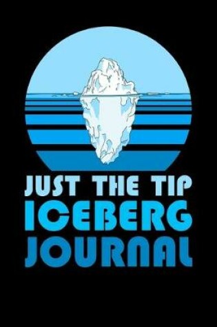 Cover of Just The Tip Iceberg Journal