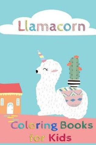 Cover of Llamacorn Coloring Books for Kids