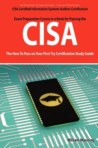 Cover of Cisa Certified Information Systems Auditor Certification Exam Preparation Course in a Book for Passing the Cisa Exam - The How to Pass on Your First T