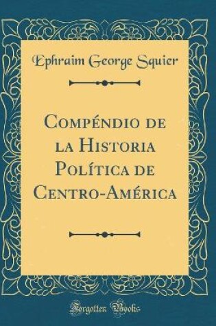 Cover of Compendio de la Historia Politica de Centro-America (Classic Reprint)