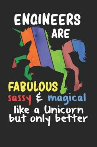 Cover of Engineers Are Fabulous Sassy & Magical Like a Unicorn But Only Better