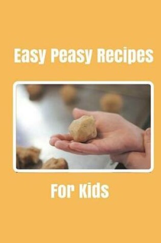 Cover of Easy Peasy Recipes For kids