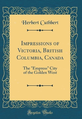 Cover of Impressions of Victoria, British Columbia, Canada