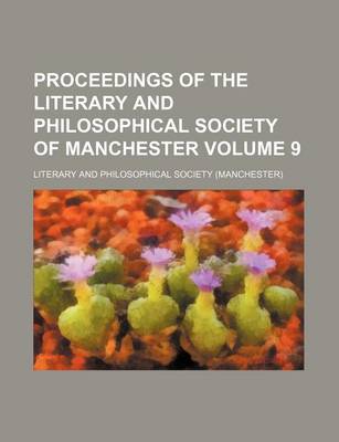 Book cover for Proceedings of the Literary and Philosophical Society of Manchester Volume 9