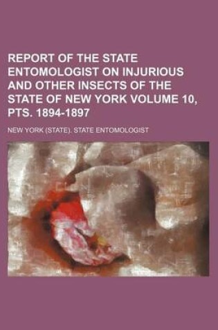 Cover of Report of the State Entomologist on Injurious and Other Insects of the State of New York Volume 10, Pts. 1894-1897