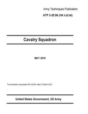 Book cover for Army Techniques Publication ATP 3-20.96 FM 3-20.96 Cavalry Squadron May 2016