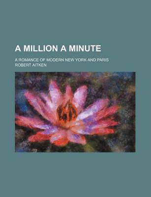 Book cover for A Million a Minute; A Romance of Modern New York and Paris
