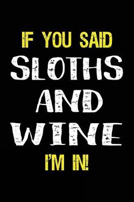 Book cover for If You Said Sloths and Wine I'm in