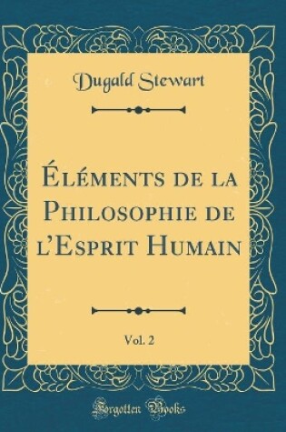 Cover of Elements de la Philosophie de l'Esprit Humain, Vol. 2 (Classic Reprint)