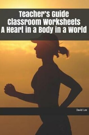 Cover of Teacher's Guide Classroom Worksheets a Heart in a Body in a World