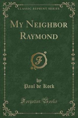 Book cover for My Neighbor Raymond (Classic Reprint)