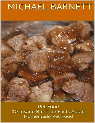 Book cover for Pet Food: 10 Insane But True Facts About Homemade Pet Food