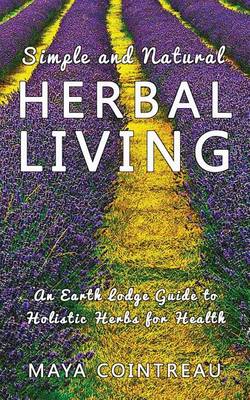 Book cover for Simple and Natural Herbal Living - An Earth Lodge Guide to Holistic Herbs for Health