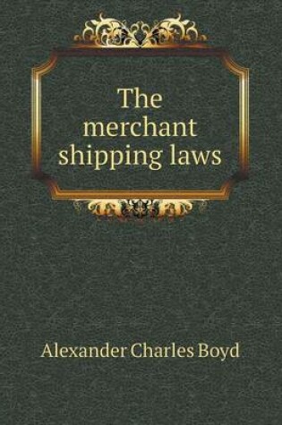 Cover of The Merchant Shipping Laws