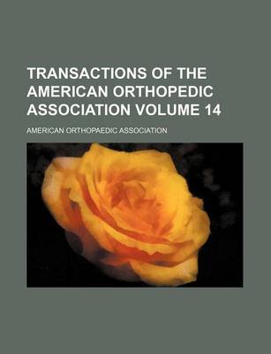 Book cover for Transactions of the American Orthopedic Association Volume 14