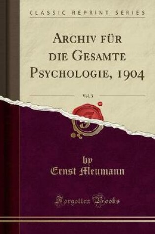 Cover of Archiv Für Die Gesamte Psychologie, 1904, Vol. 3 (Classic Reprint)