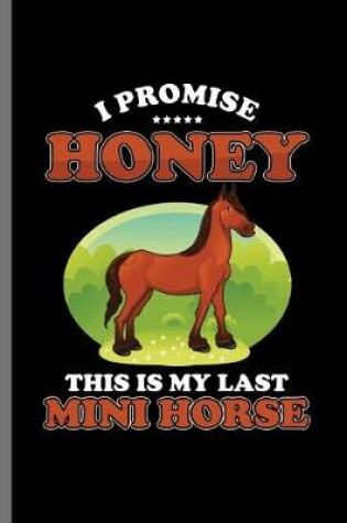 Cover of I Promise honey this is my last Mini Horse