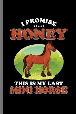 Book cover for I Promise honey this is my last Mini Horse