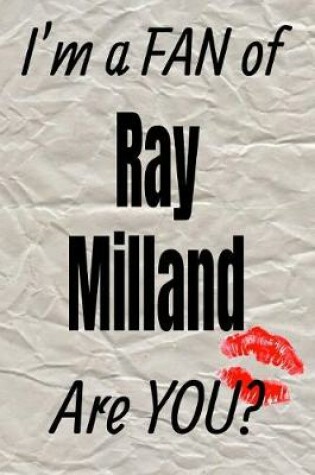 Cover of I'm a Fan of Ray Milland Are You? Creative Writing Lined Journal