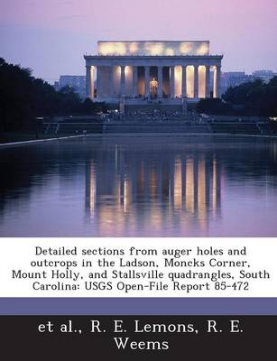 Book cover for Detailed Sections from Auger Holes and Outcrops in the Ladson, Moncks Corner, Mount Holly, and Stallsville Quadrangles, South Carolina