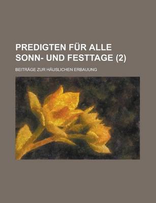 Book cover for Predigten Fur Alle Sonn- Und Festtage; Beitrage Zur Hauslichen Erbauung (2 )