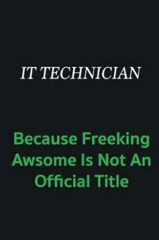 Cover of IT Technician because freeking awsome is not an offical title