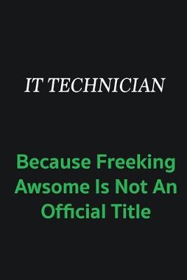 Book cover for IT Technician because freeking awsome is not an offical title