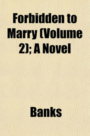 Cover of Forbidden to Marry (Volume 2); A Novel