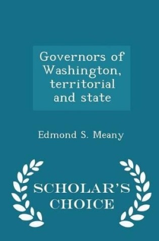 Cover of Governors of Washington, Territorial and State - Scholar's Choice Edition