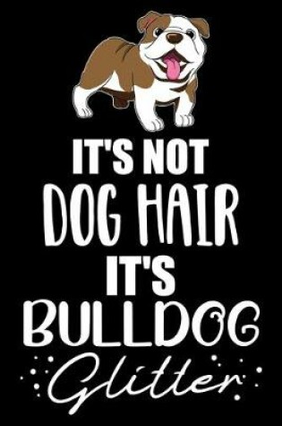 Cover of It's Not Dog Hair It's Bulldog Glitter