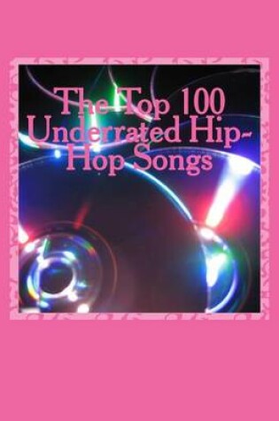 Cover of The Top 100 Underrated Hip-Hop Songs